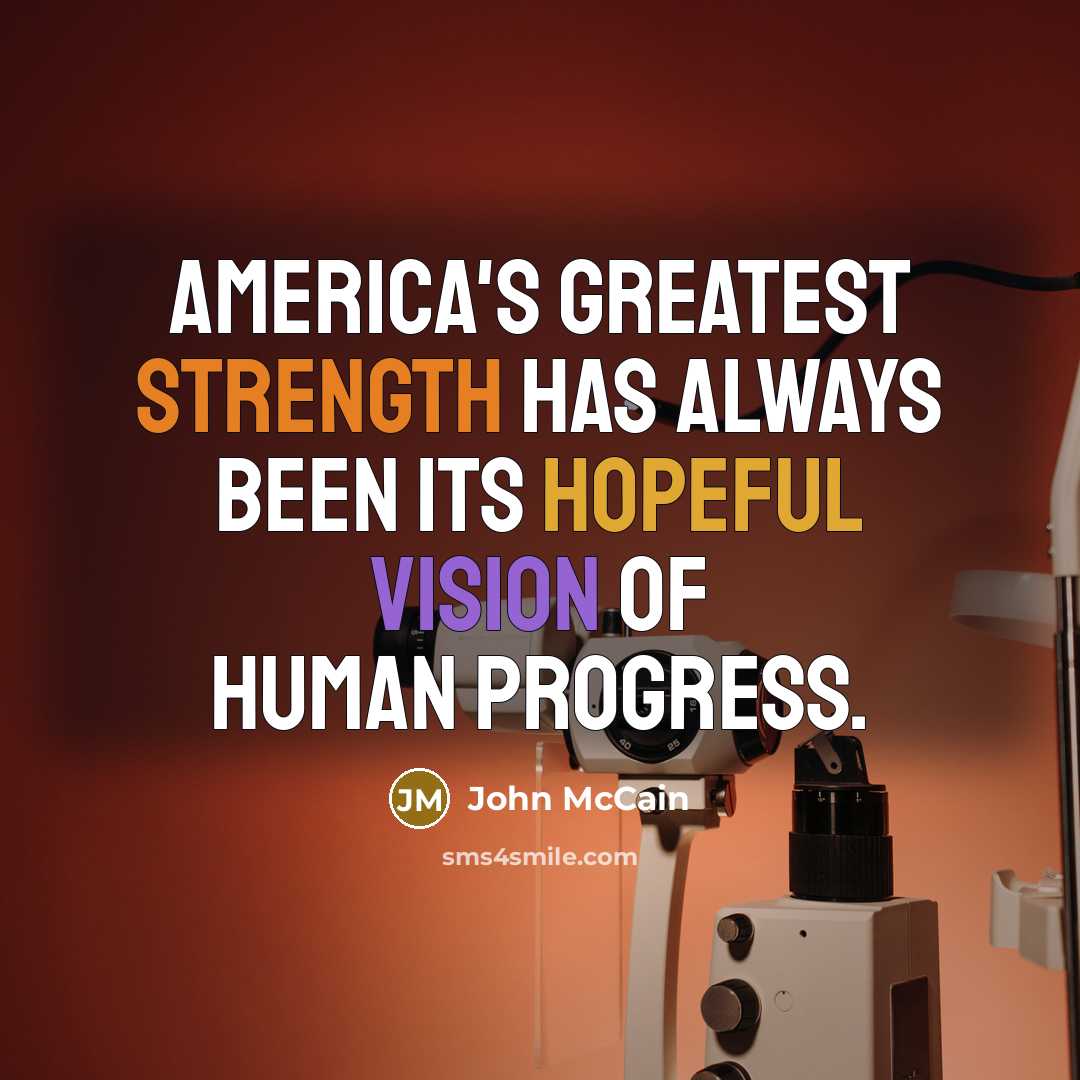 “America's greatest strength has always been its hopeful vision of…” quote by John McCain