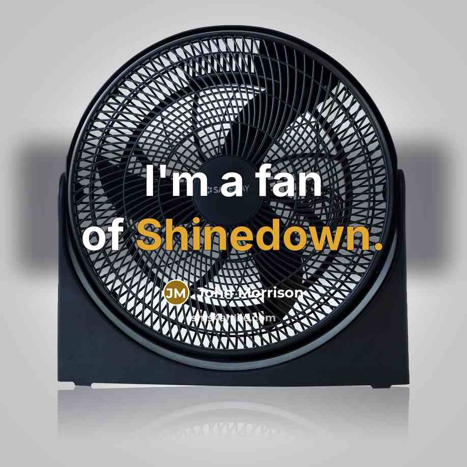 “I'm a fan of Shinedown.…” quote by John Morrison
