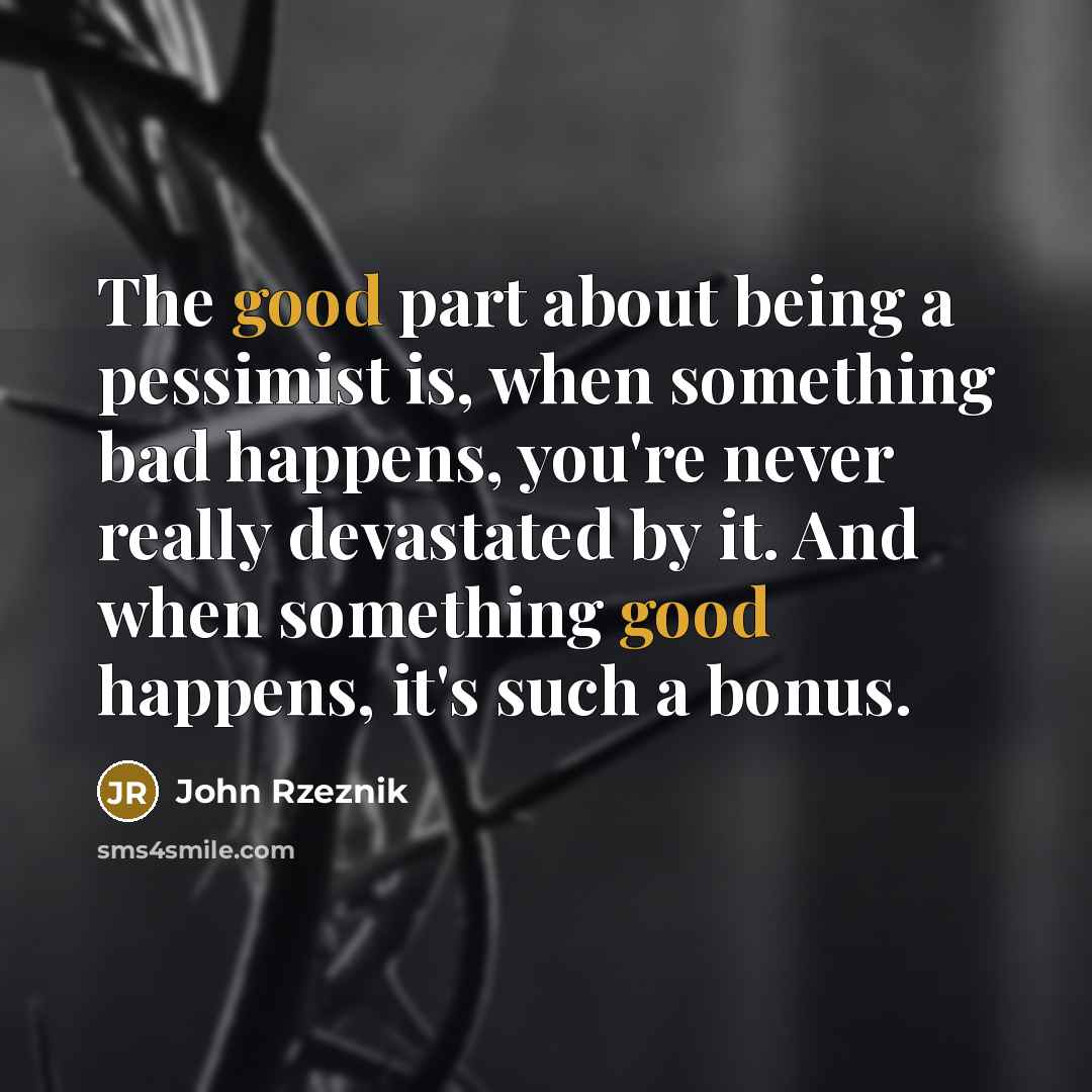 “The good part about being a pessimist is, when something…” quote by John Rzeznik