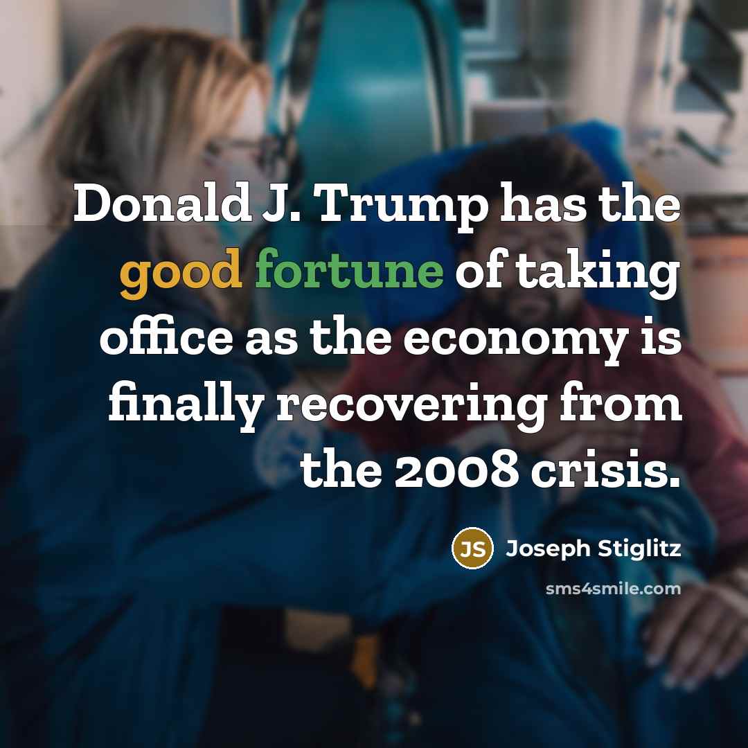 “Donald J. Trump has the good fortune of taking office…” quote by Joseph Stiglitz