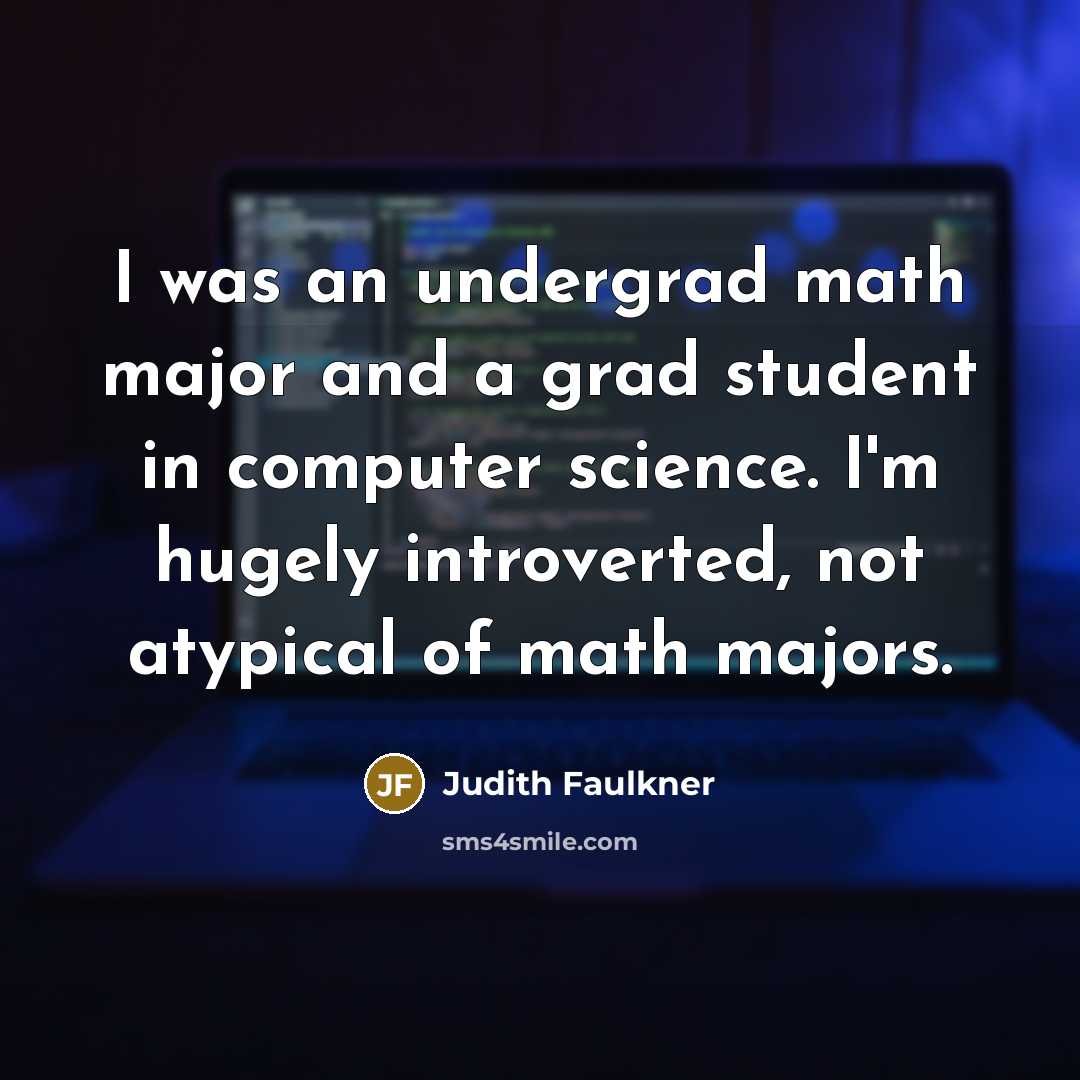 “I was an undergrad math major and a grad student…” quote by Judith Faulkner