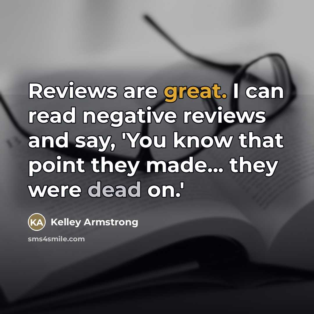 “Reviews are great. I can read negative reviews and say,…” quote by Kelley Armstrong