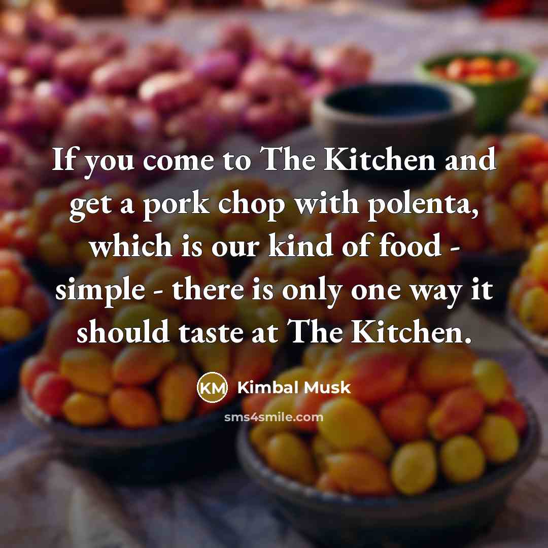 “If you come to The Kitchen and get a pork…” quote by Kimbal Musk