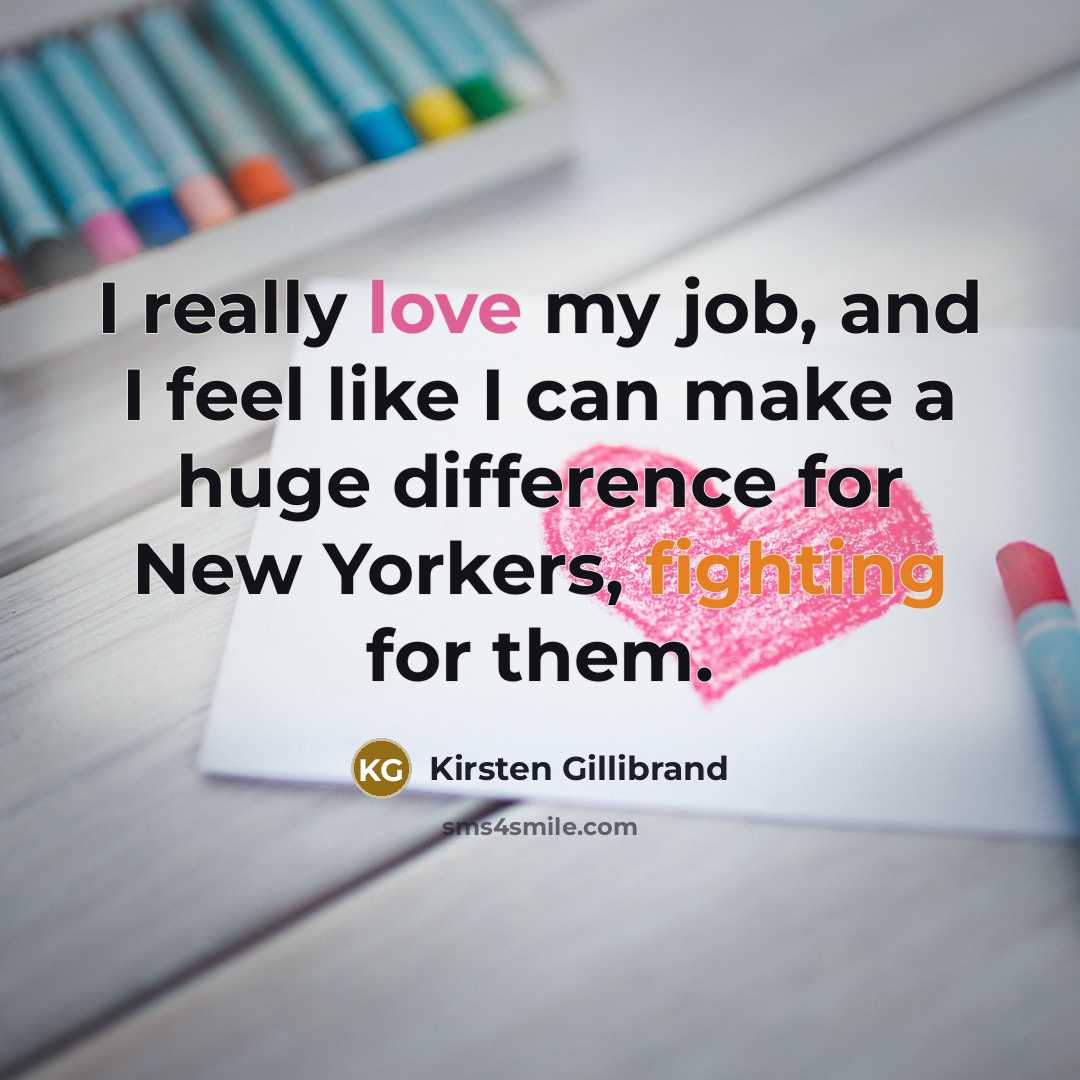 “I really love my job, and I feel like I…” quote by Kirsten Gillibrand