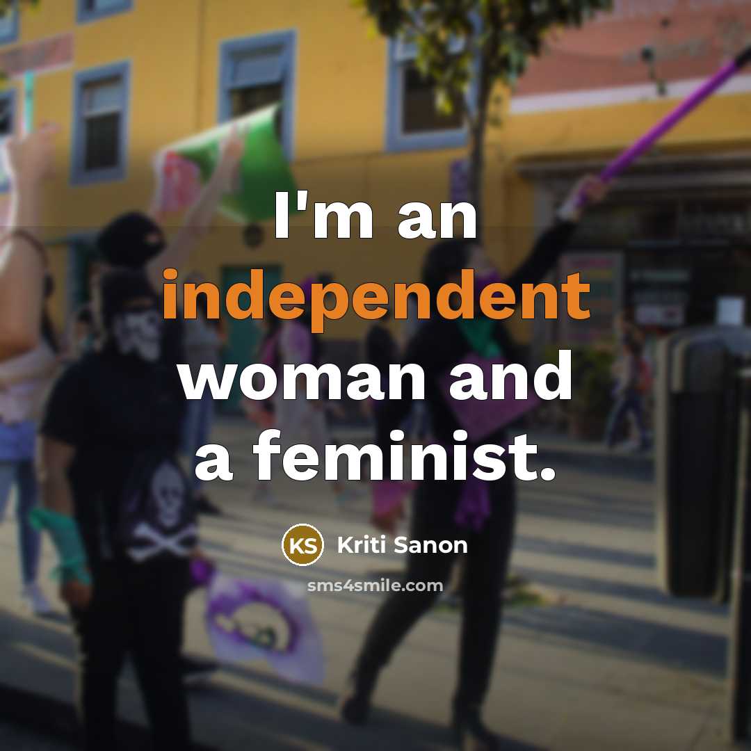 “I'm an independent woman and a feminist.…” quote by Kriti Sanon