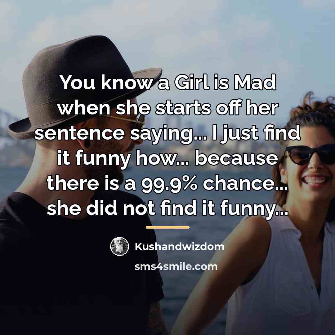 “You know a Girl is Mad when she starts off…” quote by Kushandwizdom