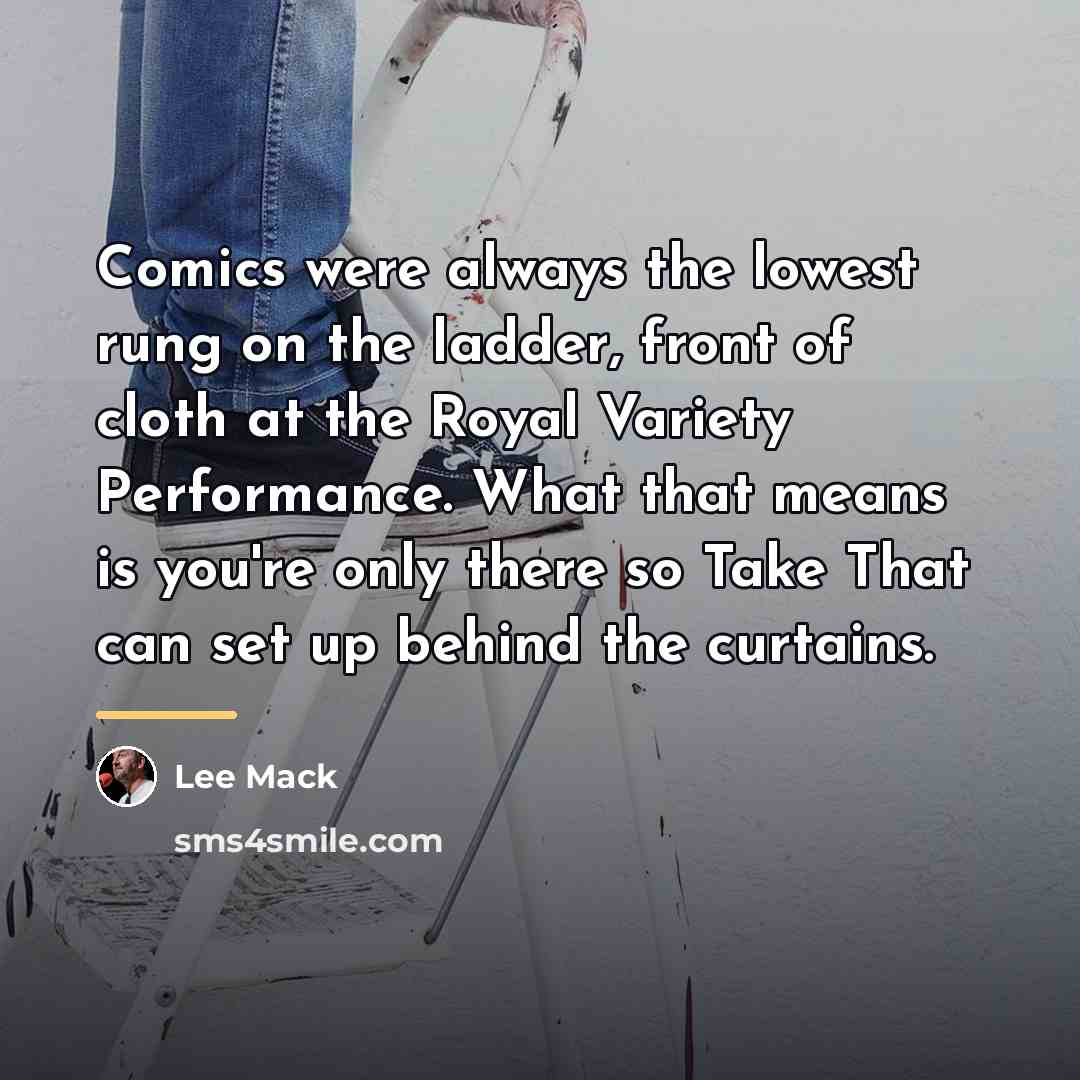 “Comics were always the lowest rung on the ladder, front…” quote by Lee Mack