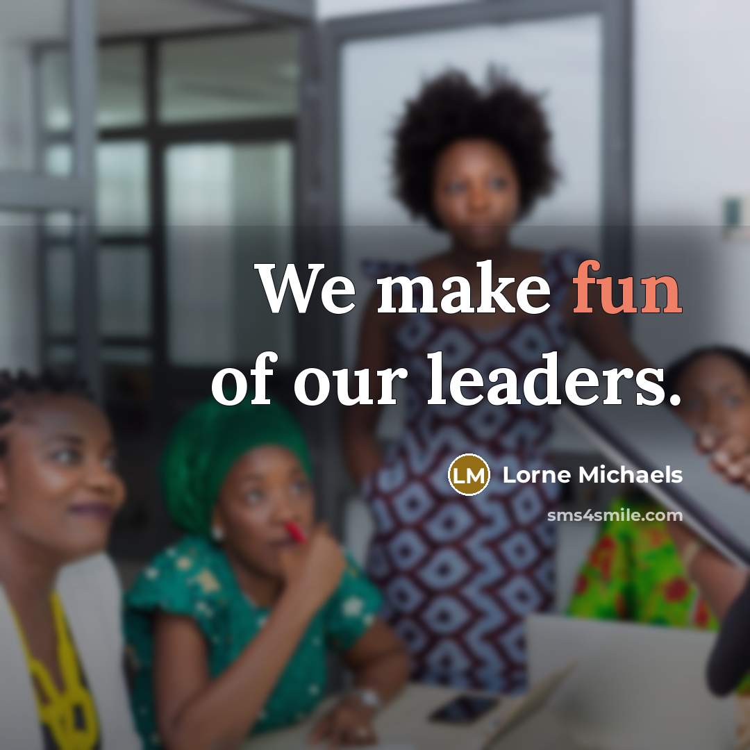 “We make fun of our leaders.…” quote by Lorne Michaels