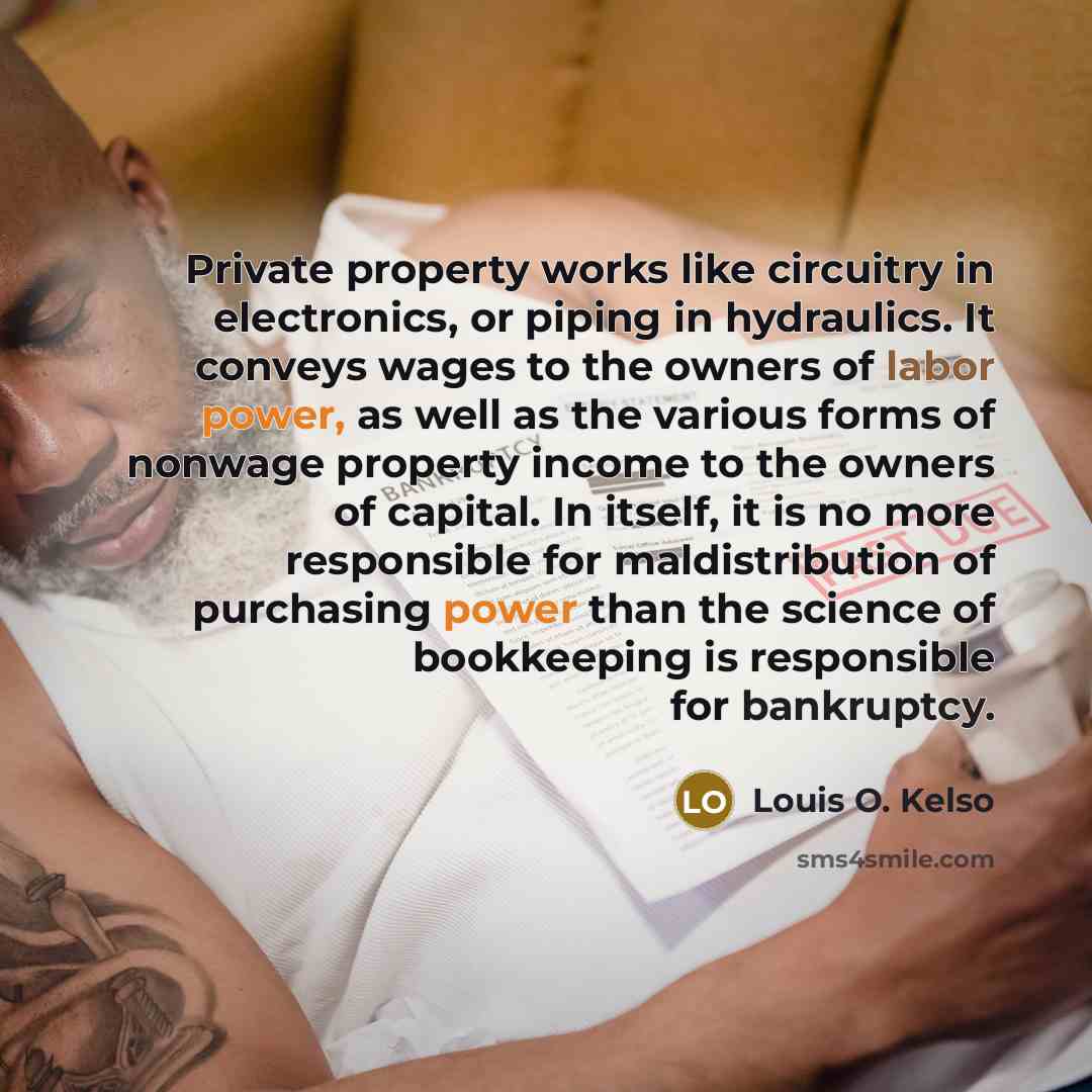 “Private property works like circuitry in electronics, or piping in…” quote by Louis O. Kelso