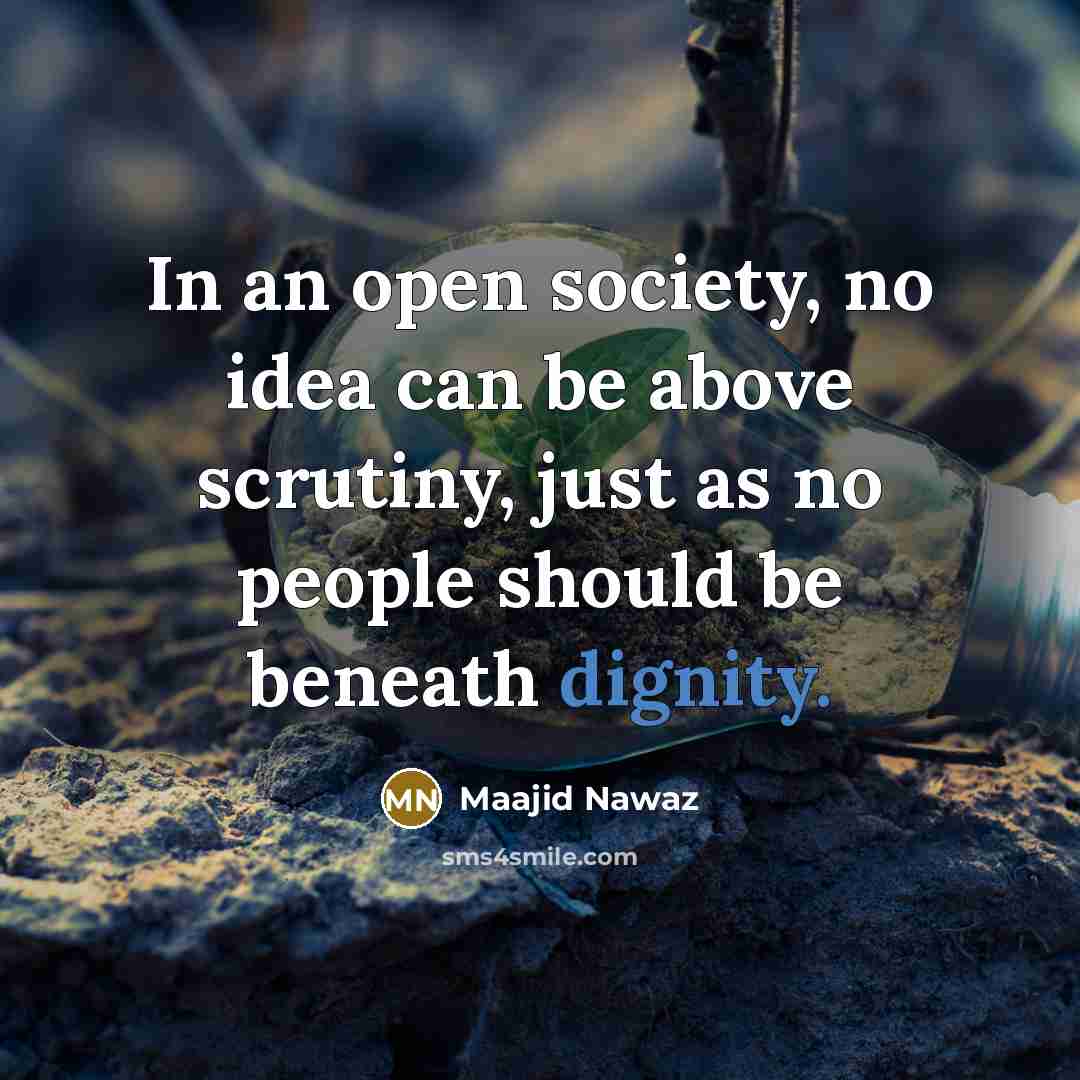 “In an open society, no idea can be above scrutiny,…” quote by Maajid Nawaz