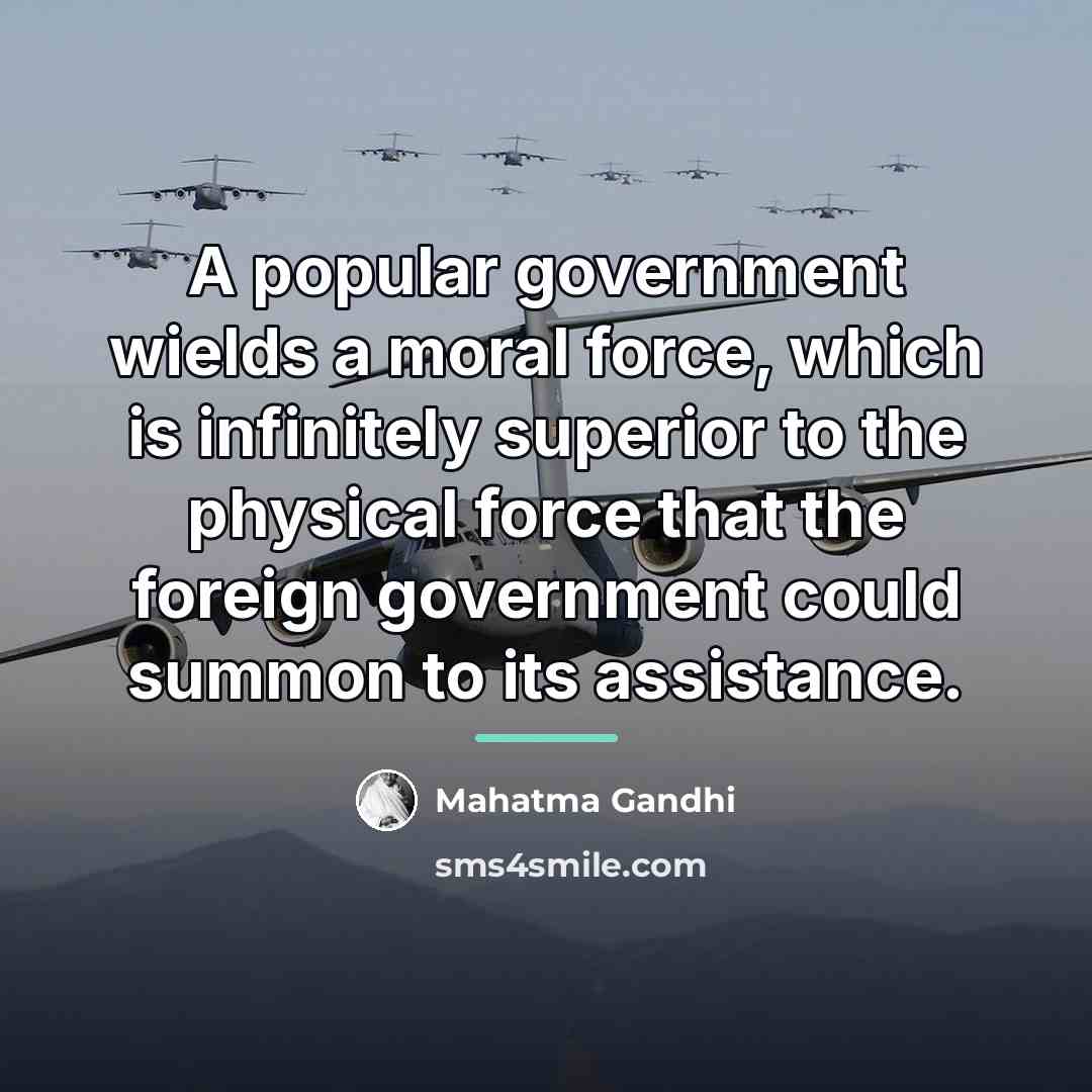 “A popular government wields a moral force, which is infinitely…” quote by Mahatma Gandhi