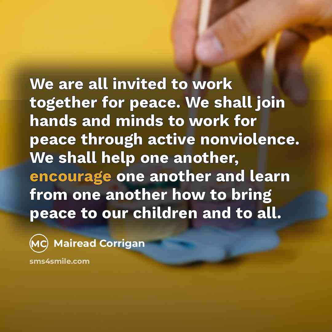 “We are all invited to work together for peace. We…” quote by Mairead Corrigan