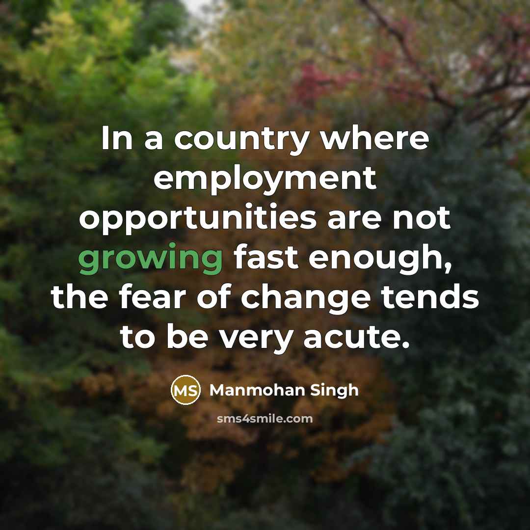 “In a country where employment opportunities are not growing fast…” quote by Manmohan Singh