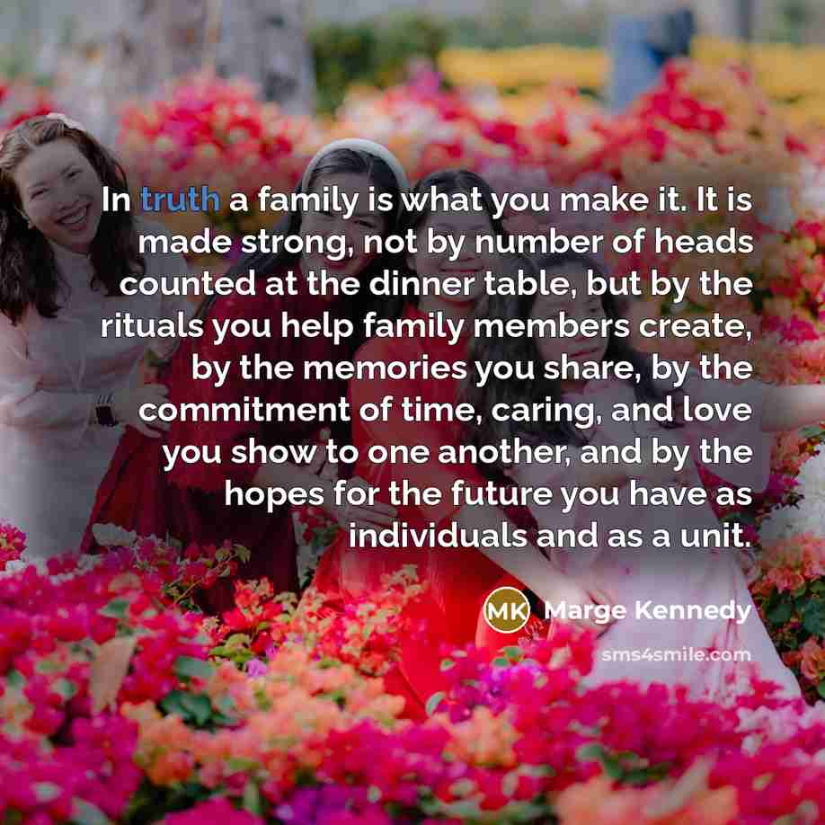 “In truth a family is what you make it. It…” quote by Marge Kennedy