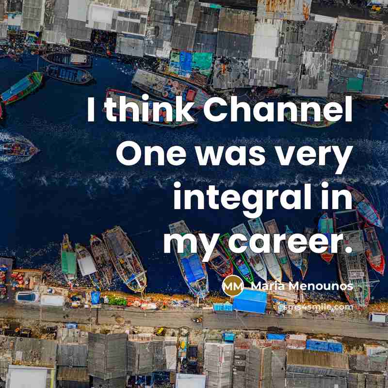 “I think Channel One was very integral in my career.…” quote by Maria Menounos