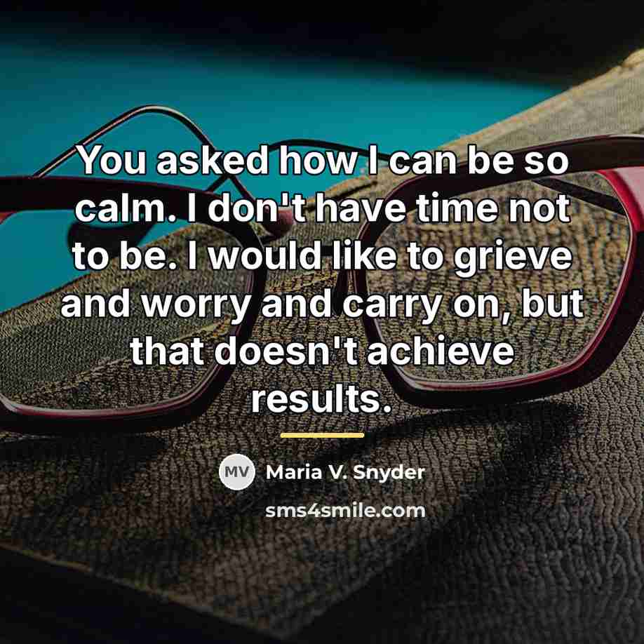 “You asked how I can be so calm. I don't…” quote by Maria V. Snyder