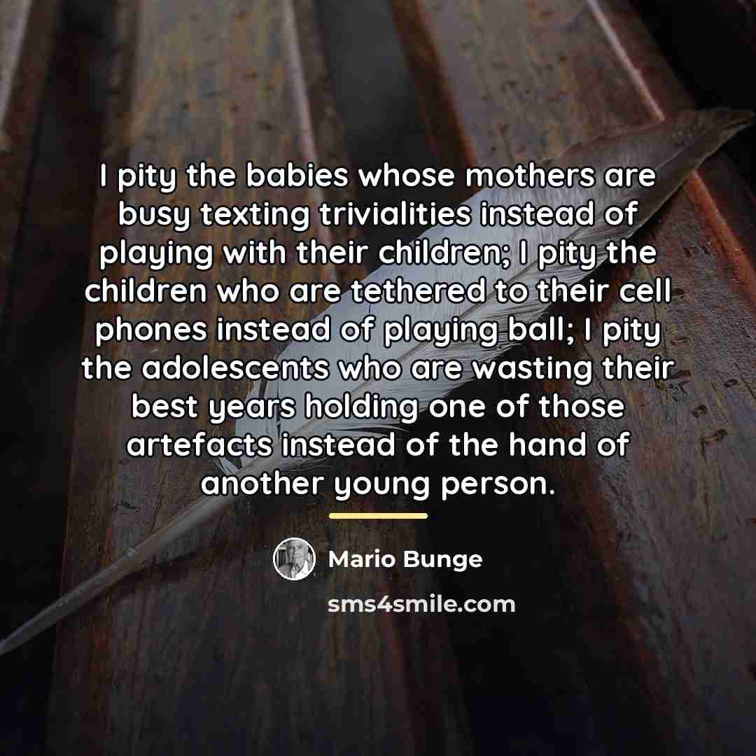 “I pity the babies whose mothers are busy texting trivialities…” quote by Mario Bunge
