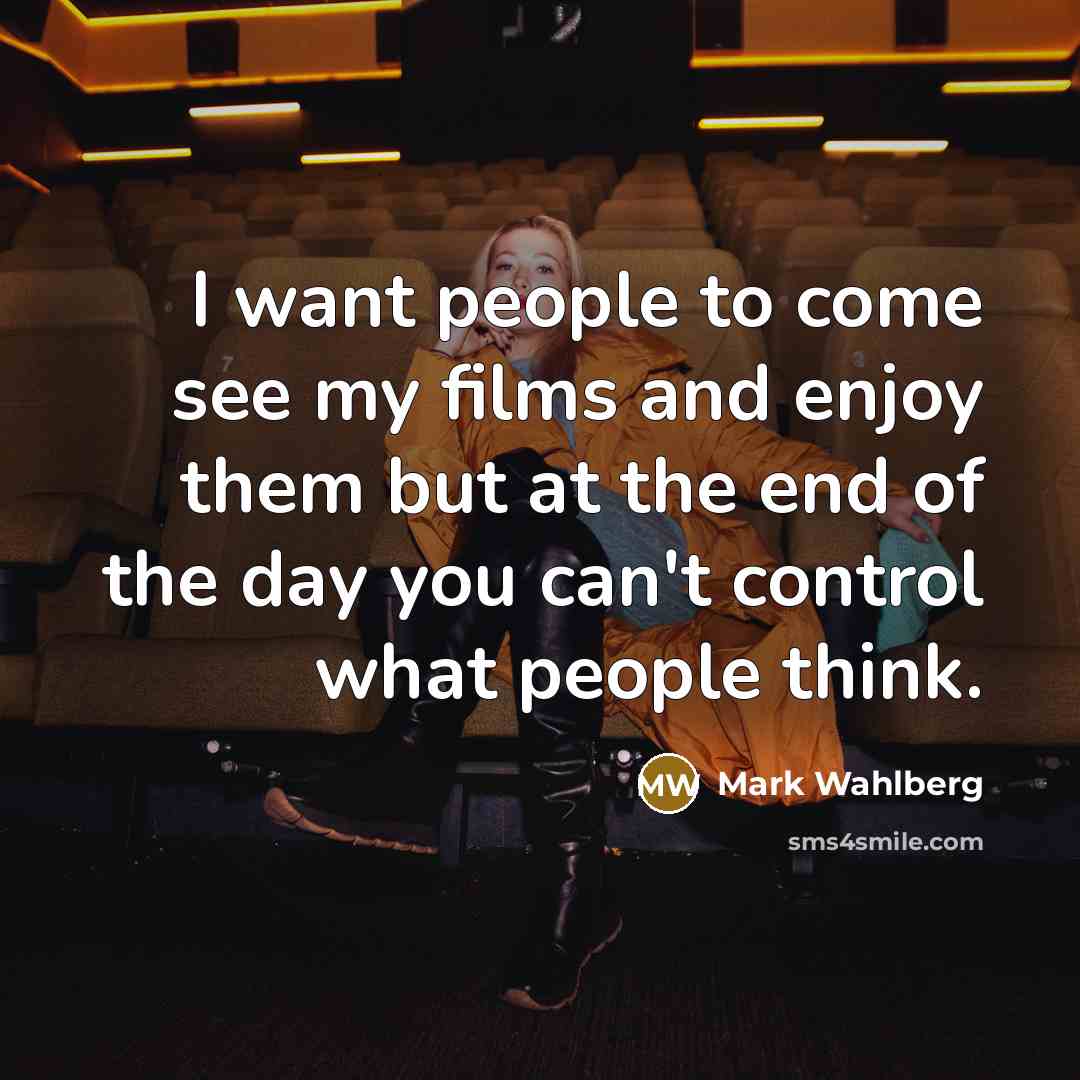 “I want people to come see my films and enjoy…” quote by Mark Wahlberg