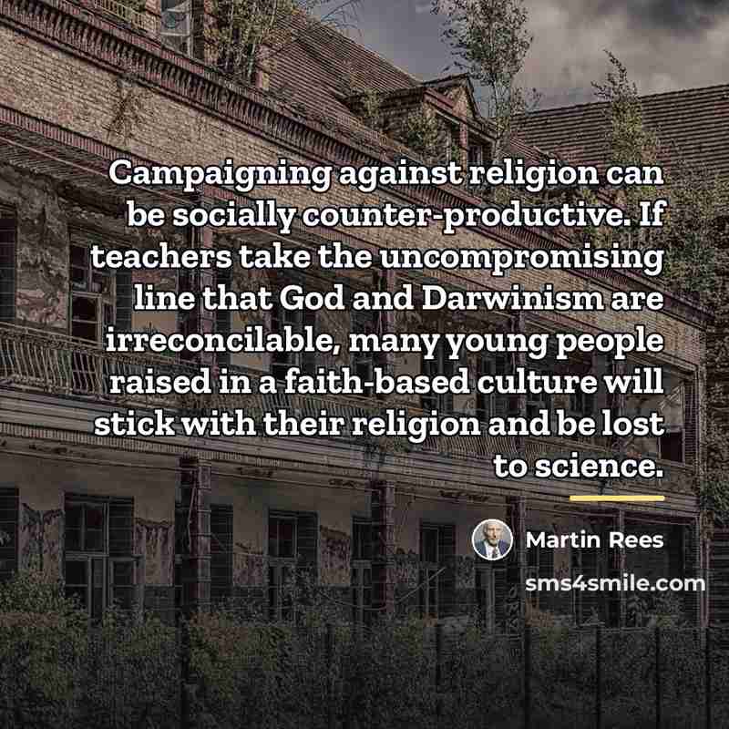 “Campaigning against religion can be socially counter-productive. If teachers take…” quote by Martin Rees
