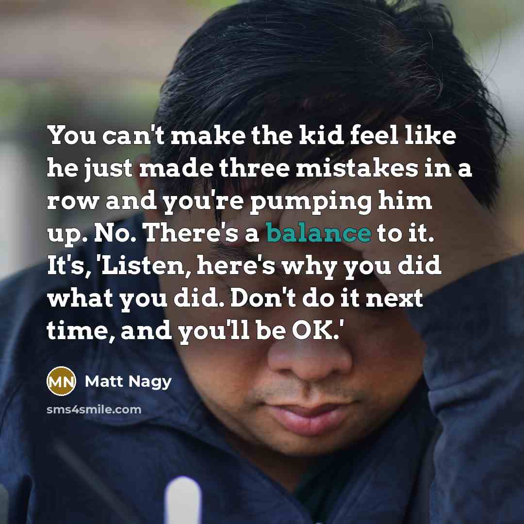 “You can't make the kid feel like he just made…” quote by Matt Nagy