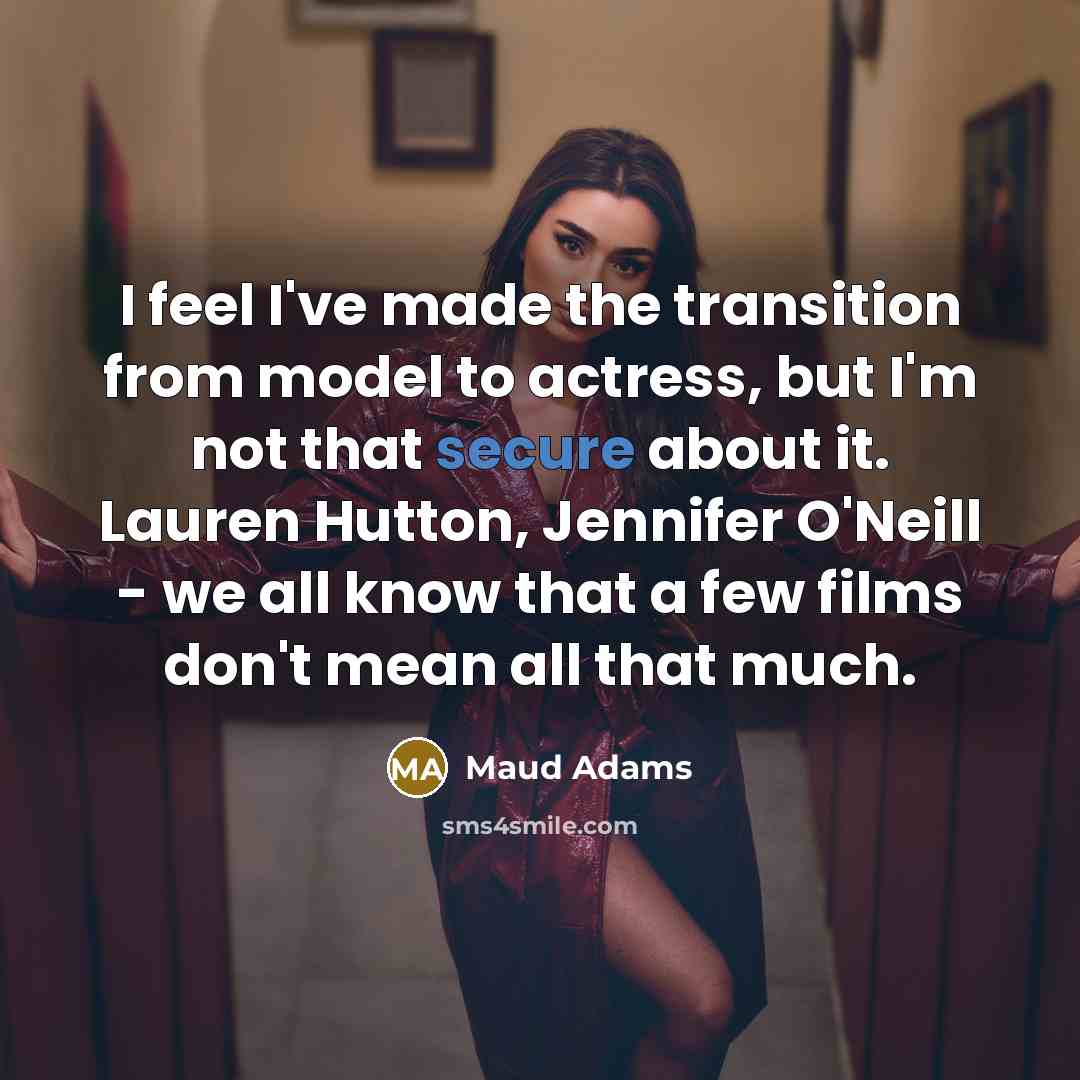 “I feel I've made the transition from model to actress,…” quote by Maud Adams