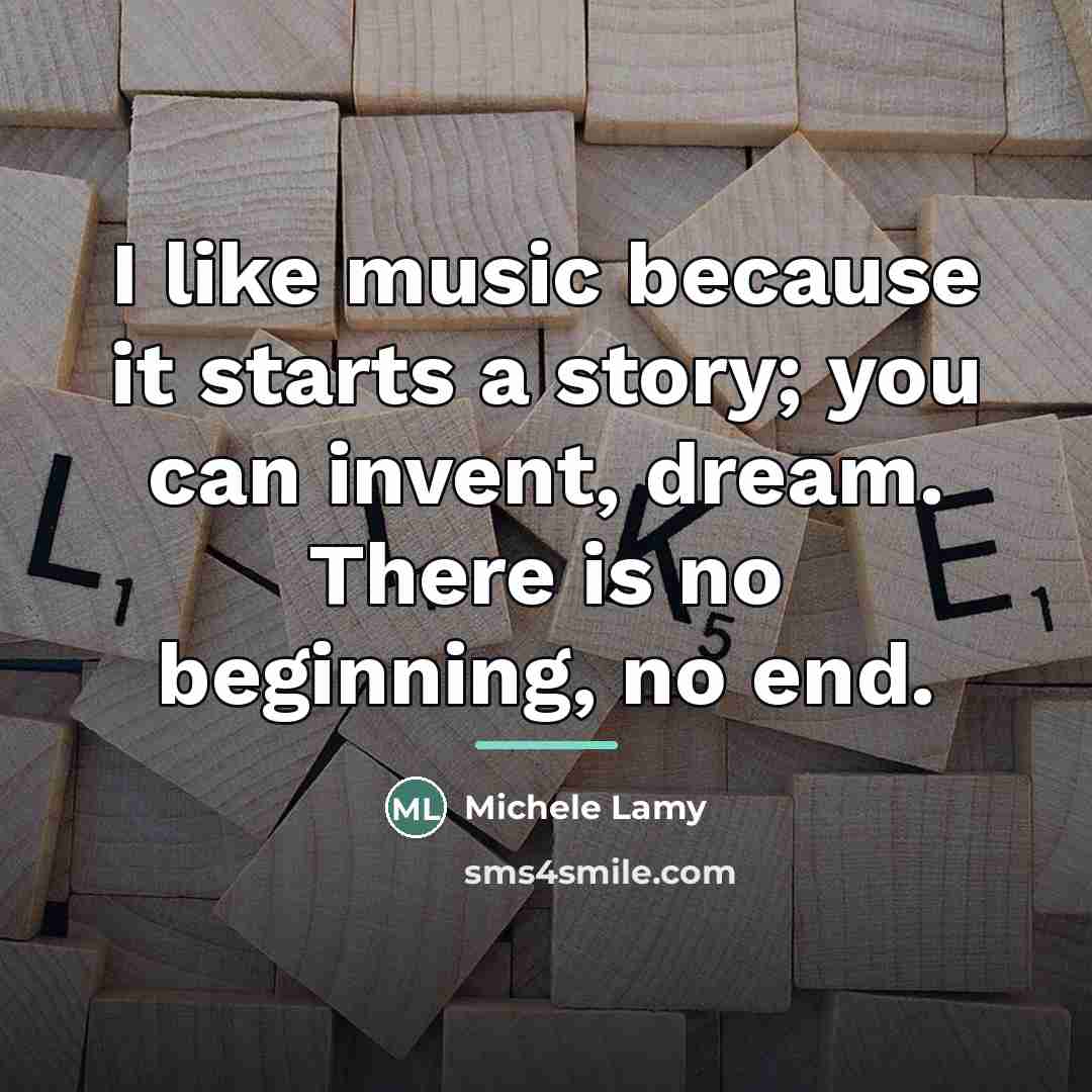 “I like music because it starts a story; you can…” quote by Michele Lamy