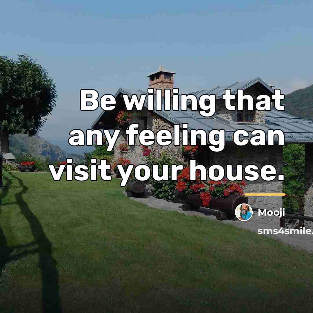 “Be willing that any feeling can visit your house.…” quote by Mooji