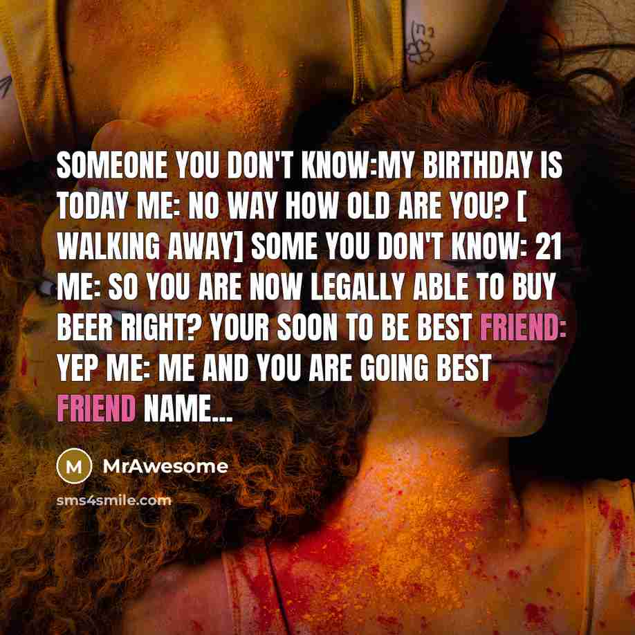 “Someone you don't know:My birthday is today me: no way…” quote by MrAwesome