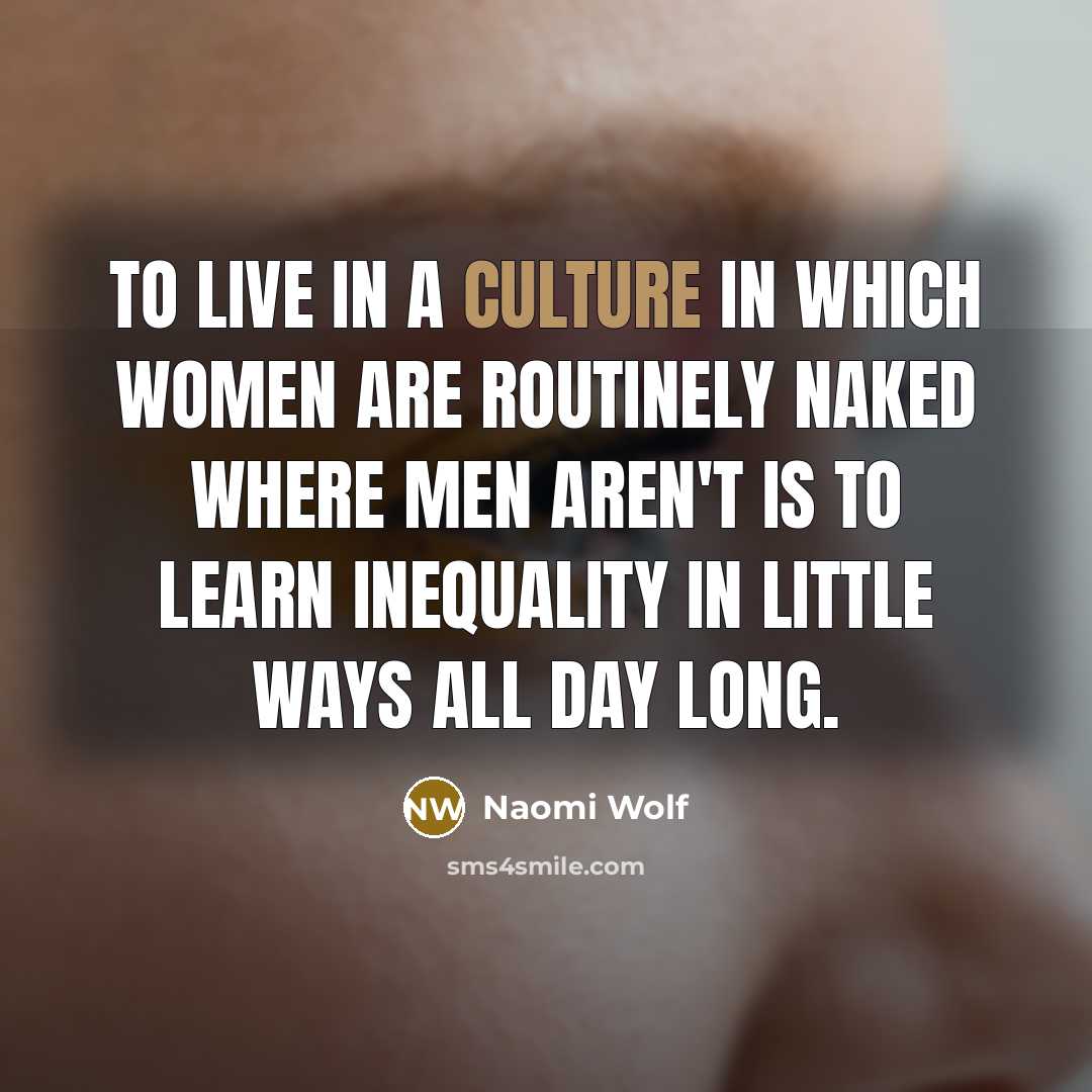 “To live in a culture in which women are routinely…” quote by Naomi Wolf