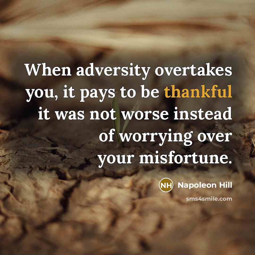 “When adversity overtakes you, it pays to be thankful it…” quote by Napoleon Hill
