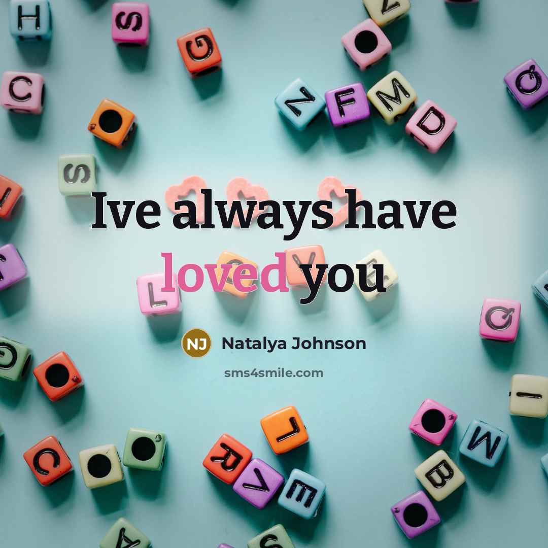 “Ive always have loved you…” quote by Natalya Johnson