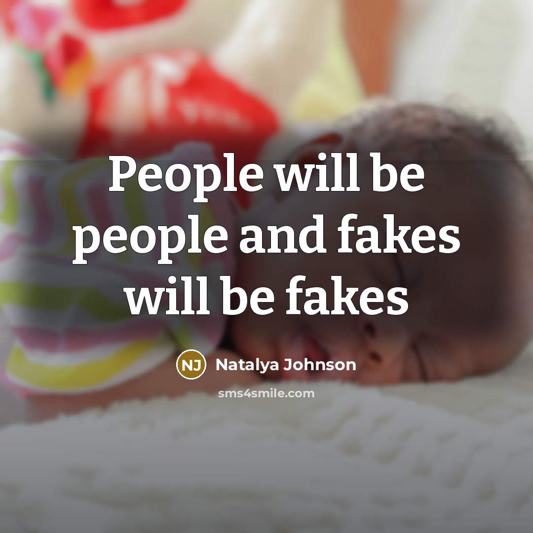“People will be people and fakes will be fakes…” quote by Natalya Johnson
