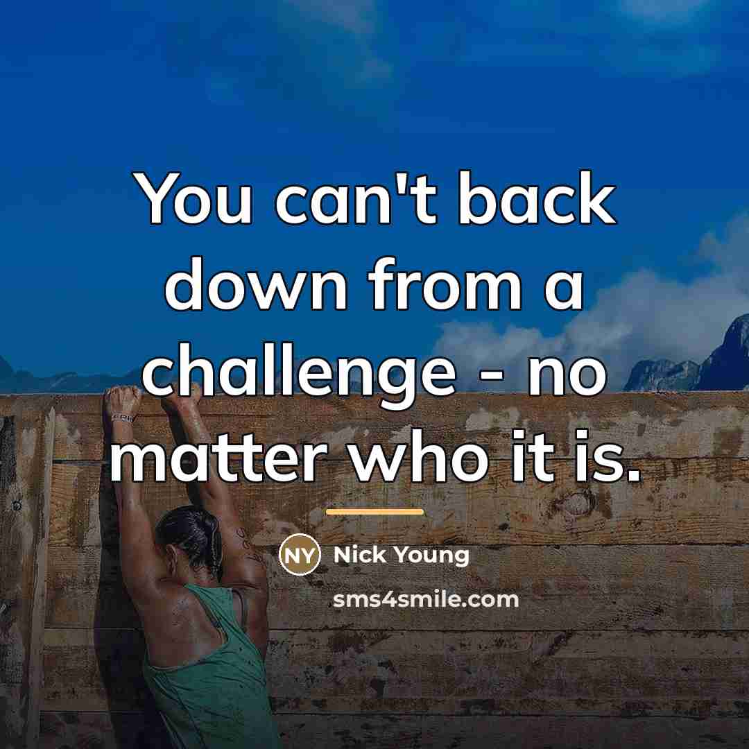 “You can't back down from a challenge - no matter…” quote by Nick Young