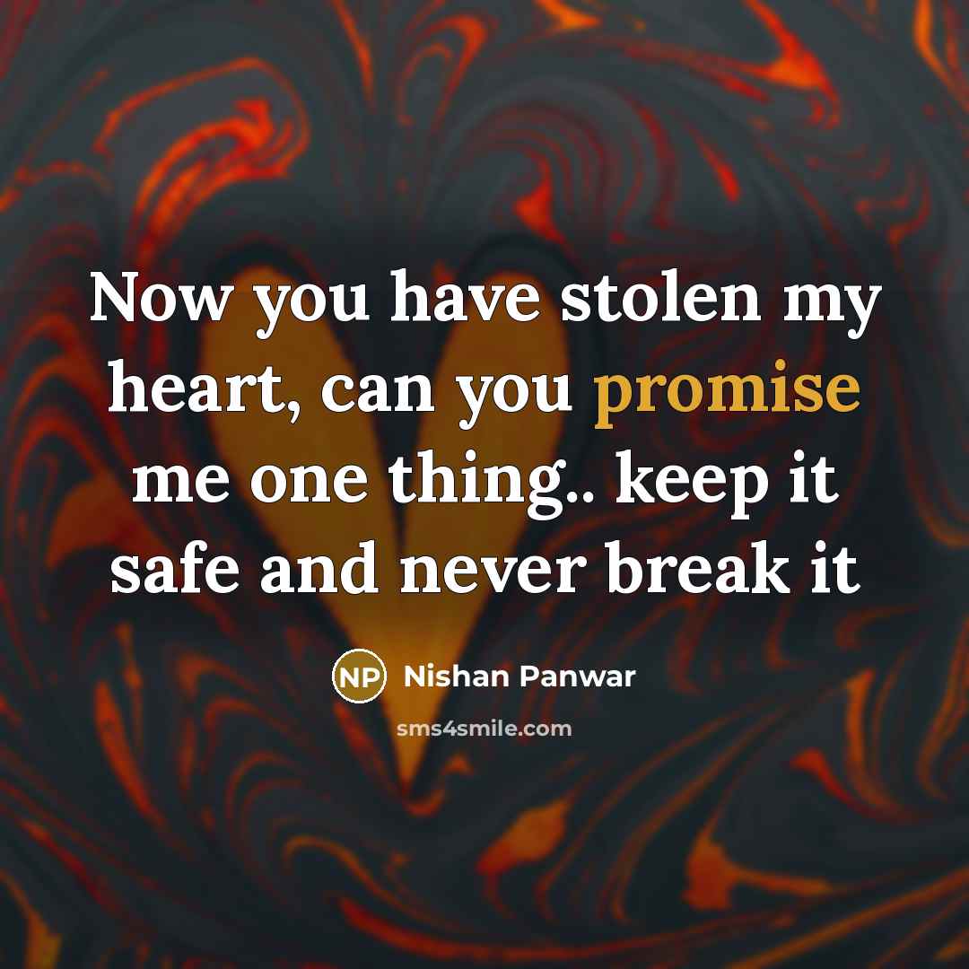 “Now you have stolen my heart, can you promise me…” quote by Nishan Panwar