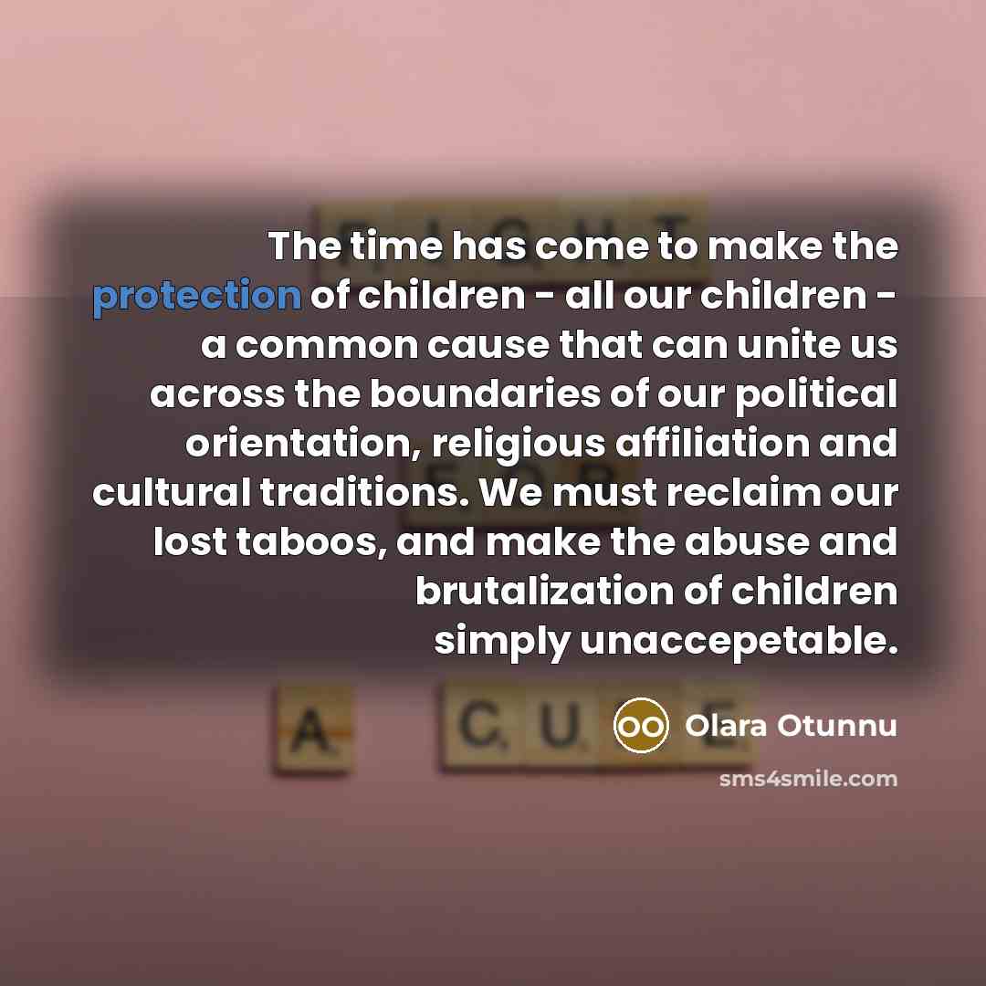 “The time has come to make the protection of children…” quote by Olara Otunnu