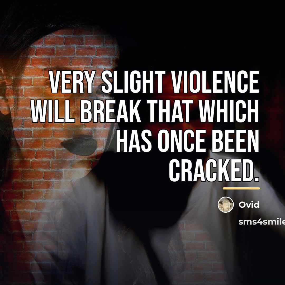 “Very slight violence will break that which has once been…” quote by Ovid
