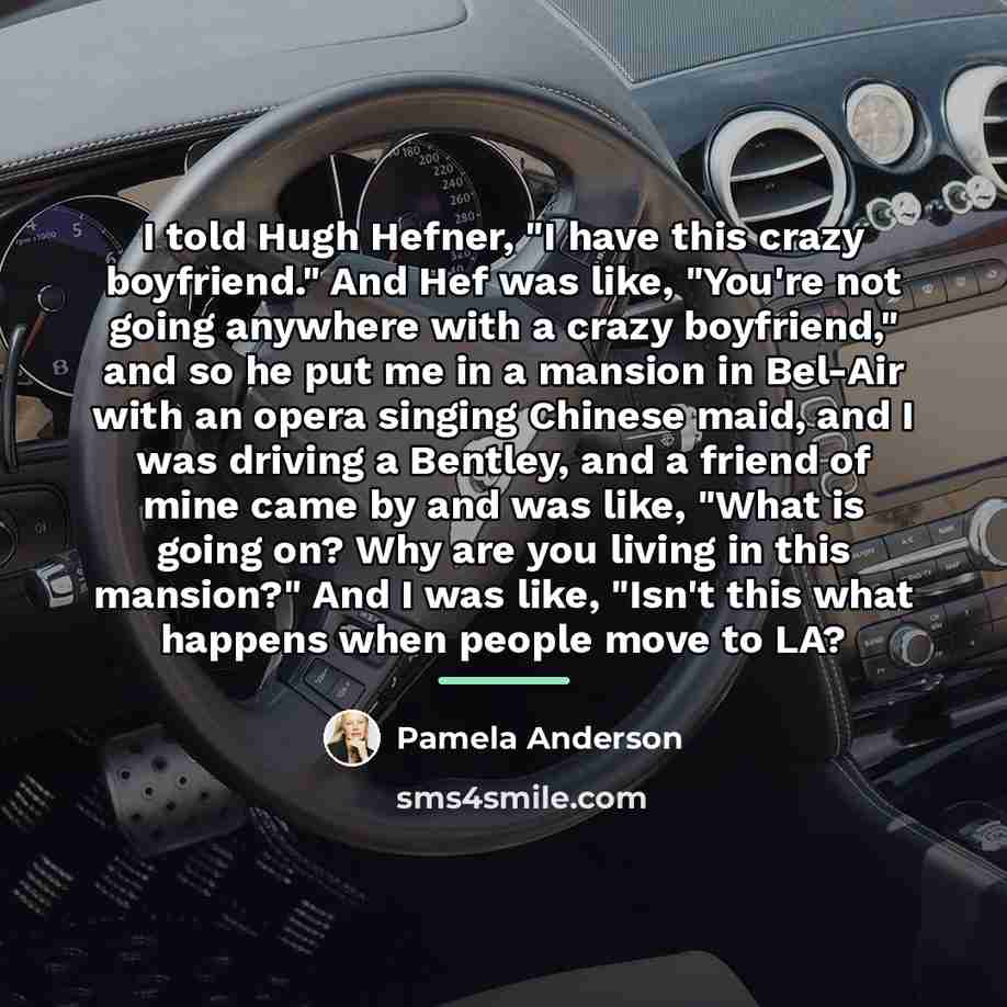 “I told Hugh Hefner, "I have this crazy boyfriend." And…” quote by Pamela Anderson