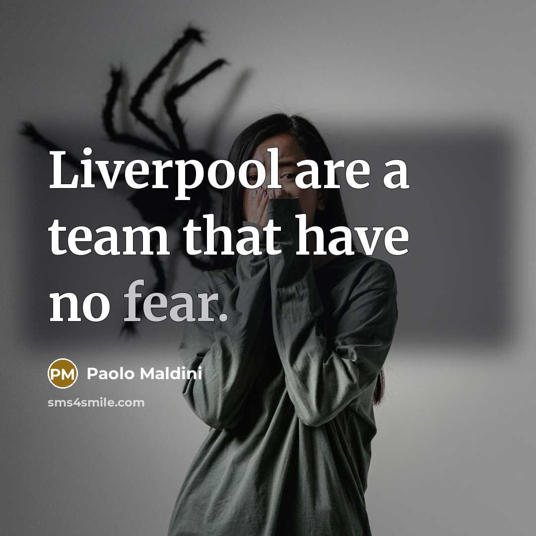 “Liverpool are a team that have no fear.…” quote by Paolo Maldini