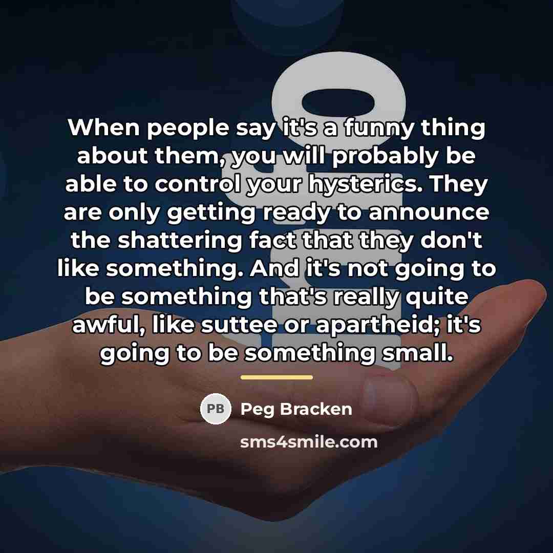 “When people say it's a funny thing about them, you…” quote by Peg Bracken