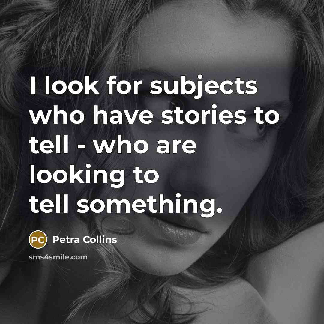 “I look for subjects who have stories to tell -…” quote by Petra Collins