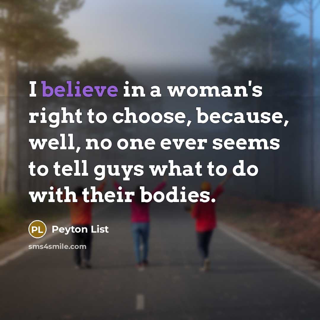 “I believe in a woman's right to choose, because, well,…” quote by Peyton List