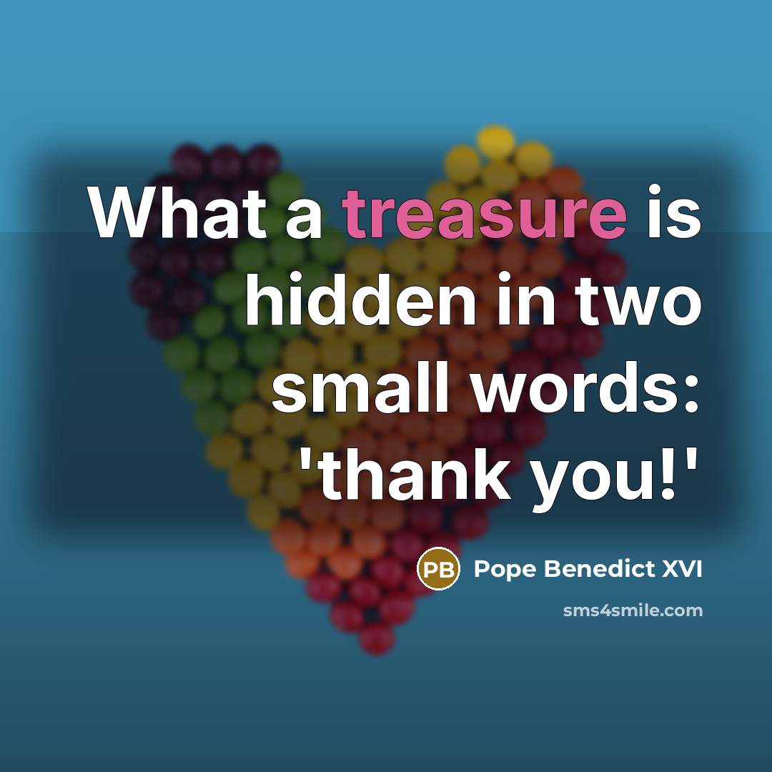 “What a treasure is hidden in two small words: 'thank…” quote by Pope Benedict XVI