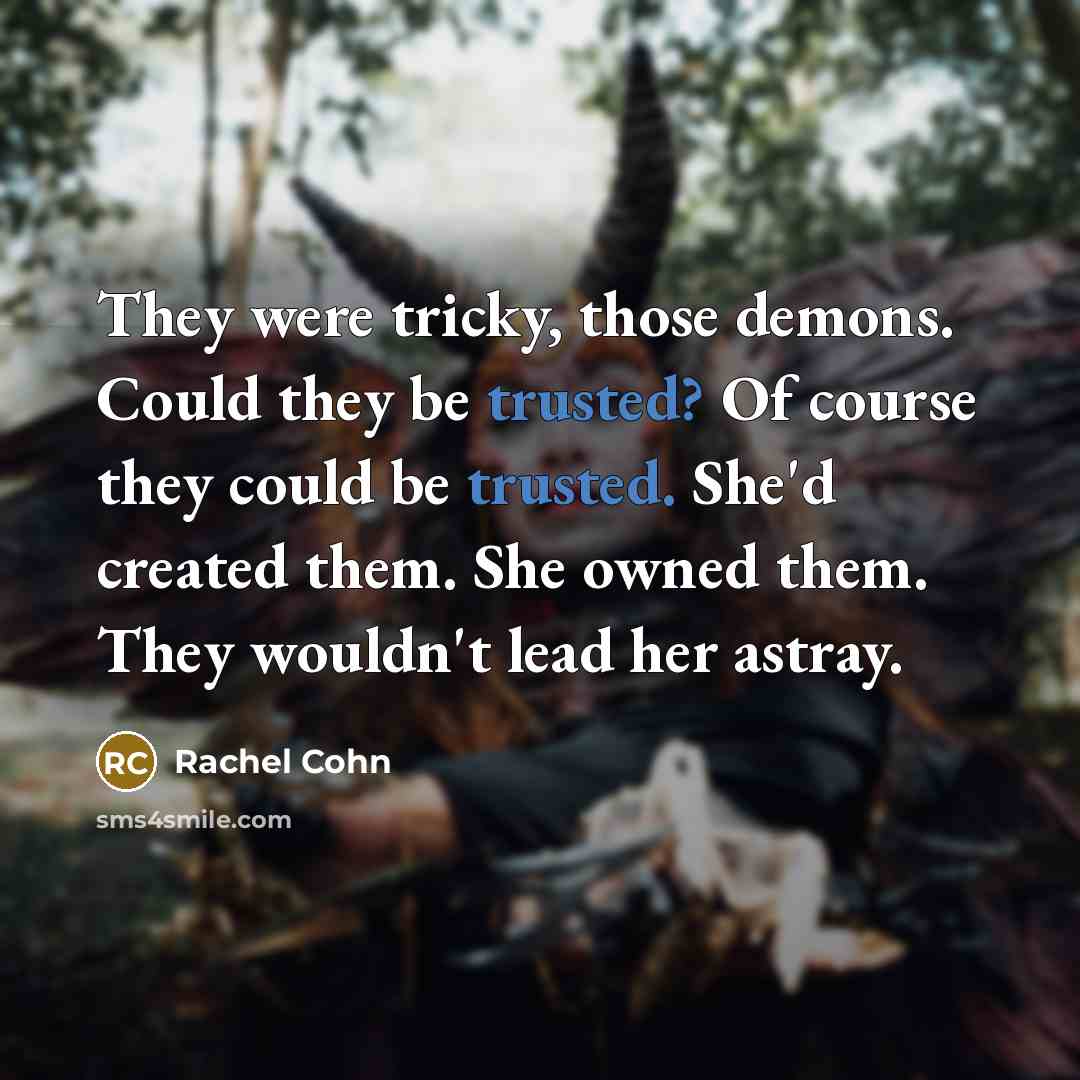 “They were tricky, those demons. Could they be trusted? Of…” quote by Rachel Cohn
