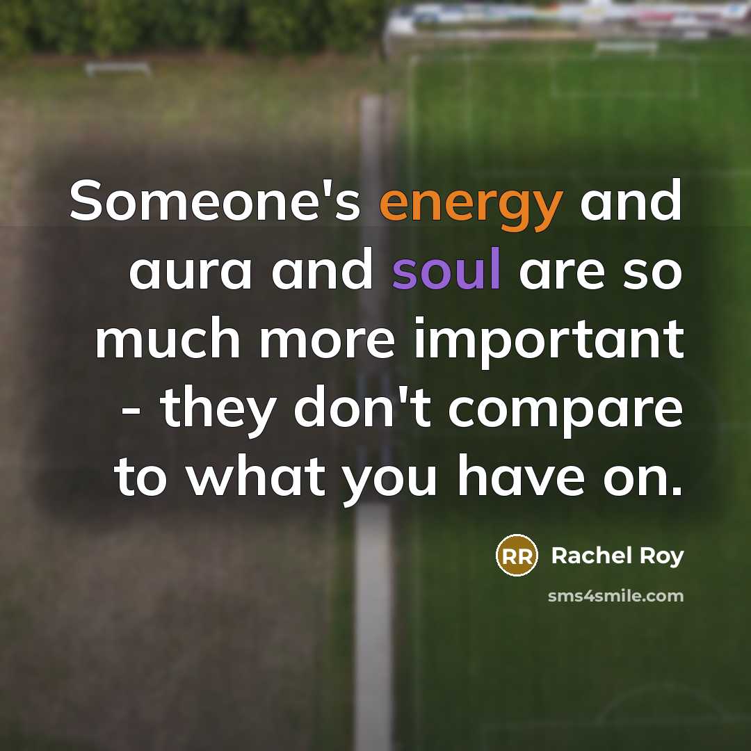 “Someone's energy and aura and soul are so much more…” quote by Rachel Roy