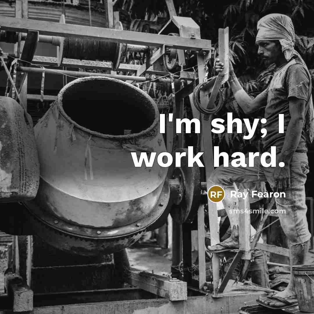 “I'm shy; I work hard.…” quote by Ray Fearon