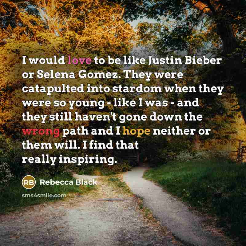 “I would love to be like Justin Bieber or Selena…” quote by Rebecca Black