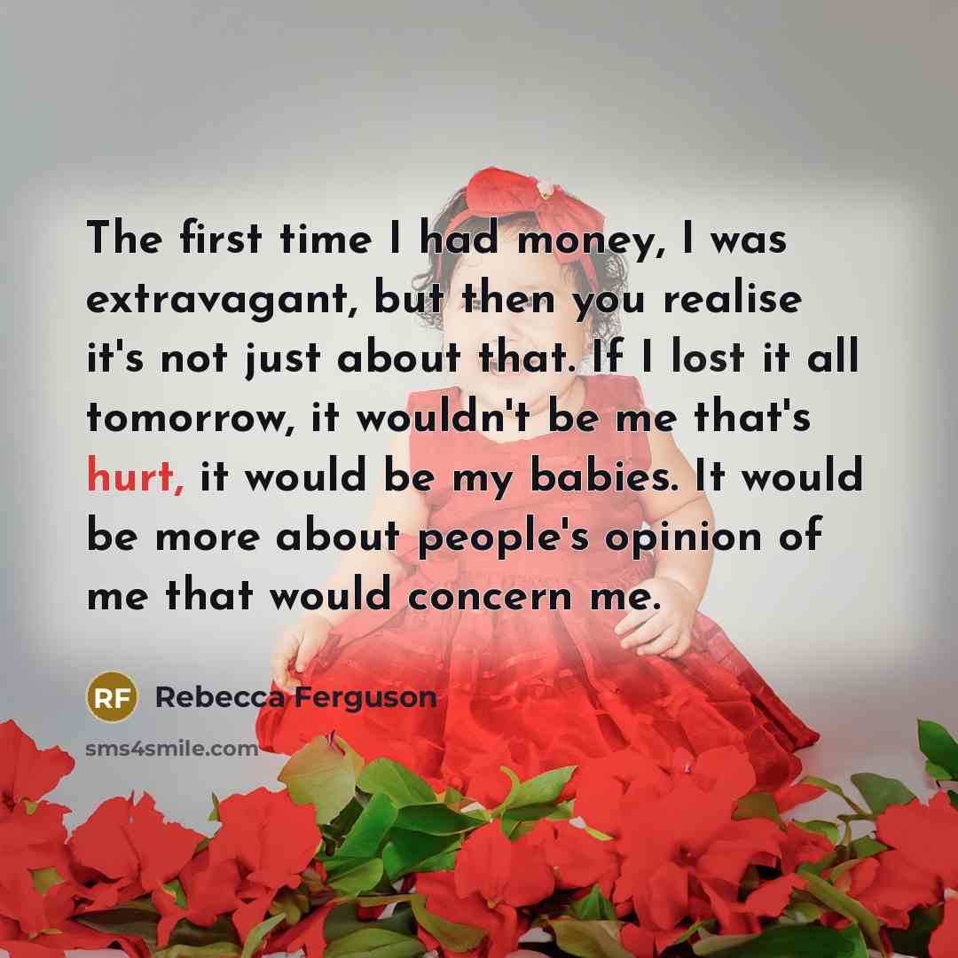 “The first time I had money, I was extravagant, but…” quote by Rebecca Ferguson