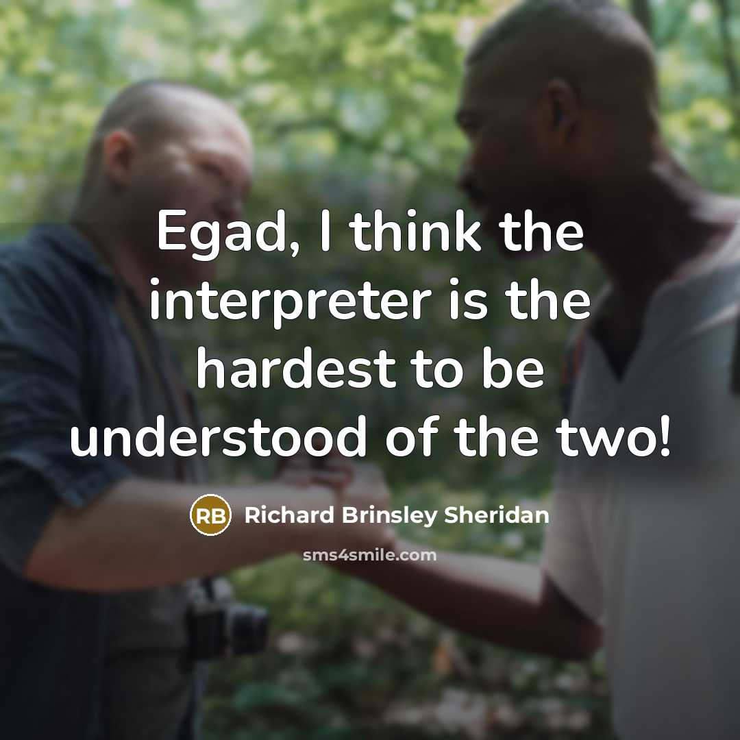 “Egad, I think the interpreter is the hardest to be…” quote by Richard Brinsley Sheridan