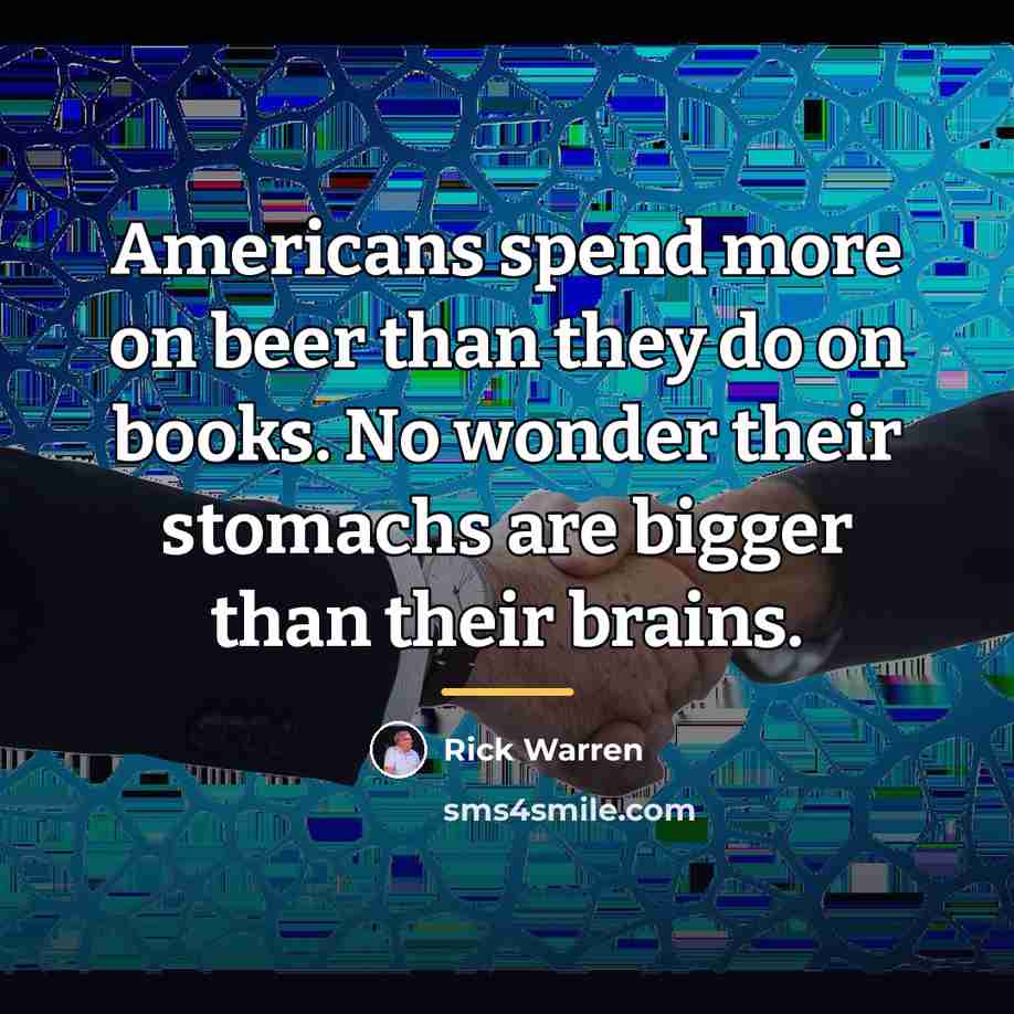 “Americans spend more on beer than they do on books.…” quote by Rick Warren