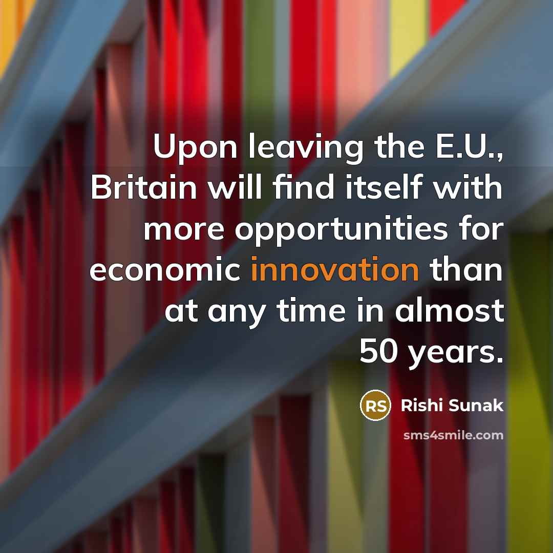 “Upon leaving the E.U., Britain will find itself with more…” quote by Rishi Sunak